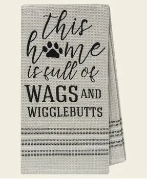 This Home is Full of Wags and Wigglebutts Dish Towel