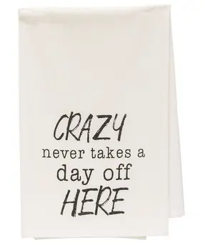 Crazy Never Takes A Day Off Here Dish Towel